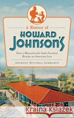 A History of Howard Johnson's: How a Massachusetts Soda Fountain Became an American Icon