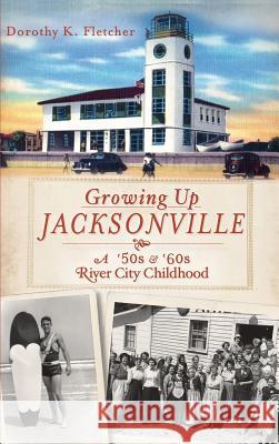 Growing Up Jacksonville: A '50s and '60s River City Childhood