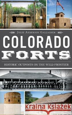 Colorado Forts: Historic Outposts on the Wild Frontier