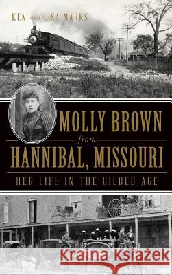 Molly Brown from Hannibal, Missouri: Her Life in the Gilded Age