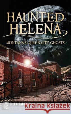 Haunted Helena: Montana's Queen City Ghosts