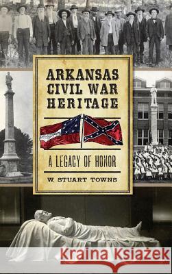 Arkansas Civil War Heritage: A Legacy of Honor