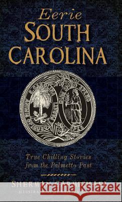 Eerie South Carolina: True Chilling Stories from the Palmetto Past