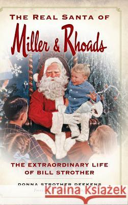 The Real Santa of Miller & Rhoads: The Extraordinary Life of Bill Strother