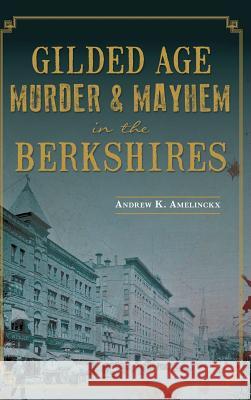 Gilded Age Murder & Mayhem in the Berkshires