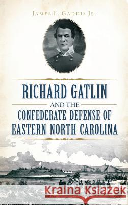 Richard Gatlin and the Confederate Defense of Eastern North Carolina