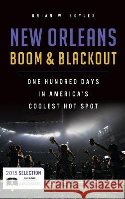 New Orleans Boom & Blackout: One Hundred Days in America's Coolest Hot Spot