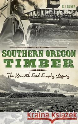 Southern Oregon Timber: The Kenneth Ford Family Legacy