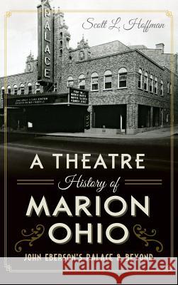A Theatre History of Marion, Ohio: John Eberson's Palace & Beyond
