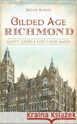 Gilded Age Richmond: Gaiety, Greed & Lost Cause Mania