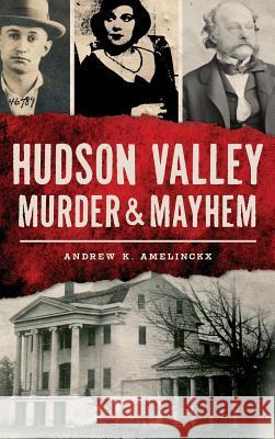 Hudson Valley Murder & Mayhem