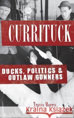 Currituck: Ducks, Politics & Outlaw Gunners