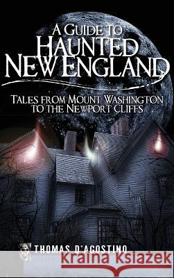 A Guide to Haunted New England: Tales from Mount Washington to the Newport Cliffs