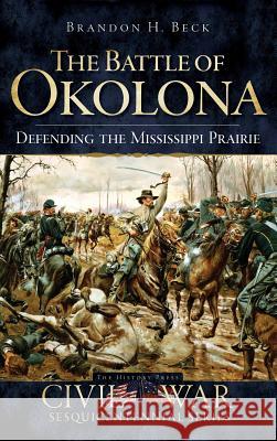 The Battle of Okolona: Defending the Mississippi Prairie