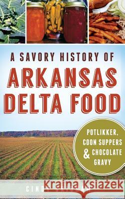 A Savory History of Arkansas Delta Food: Potlikker, Coon Suppers & Chocolate Gravy