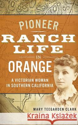 Pioneer Ranch Life in Orange: A Victorian Woman in Southern California