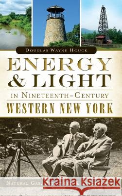 Energy & Light in Nineteenth-Century Western New York: Natural Gas, Petroleum & Electricity