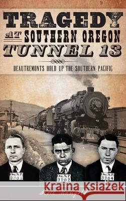 Tragedy at Southern Oregon Tunnel 13: Deautremonts Hold Up the Southern Pacific