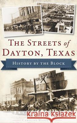 The Streets of Dayton, Texas: History by the Block