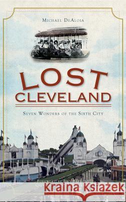 Lost Cleveland: Seven Wonders of the Sixth City