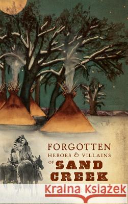 The Forgotten Heroes & Villains of Sand Creek