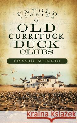 Untold Stories of Old Currituck Duck Clubs