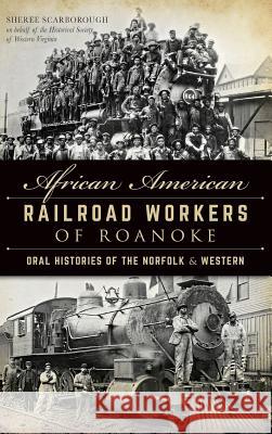 African American Railroad Workers of Roanoke: Oral Histories of the Norfolk & Western