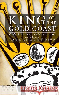 King of the Gold Coast: Cap'n Streeter, the Millionaires and the Story of Lake Shore Drive