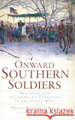 Onward Southern Soldiers: Religion and the Army of Tennessee in the Civil War