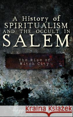 A History of Spiritualism and the Occult in Salem: The Rise of Witch City