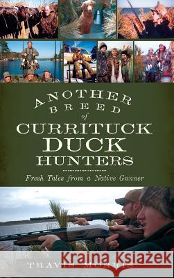 Another Breed of Currituck Duck Hunters: Fresh Tales from a Native Gunner