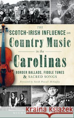 The Scotch-Irish Influence on Country Music in the Carolinas: Border Ballads, Fiddle Tunes & Sacred Songs