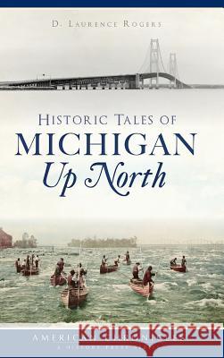 Historic Tales of Michigan Up North