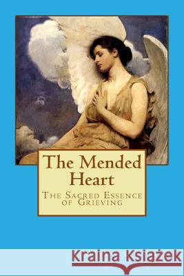 The Mended Heart: The Sacred Essence of Grieving