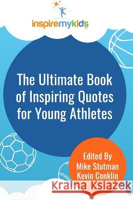 The Ultimate Book of Inspiring Quotes for Young Athletes