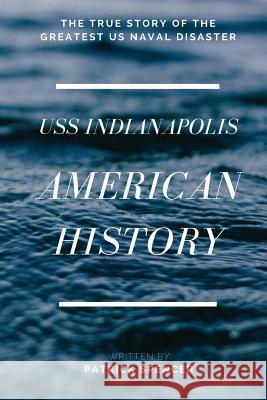 American History, USS Indianapolis: The True Story of the Greatest US Naval Disaster