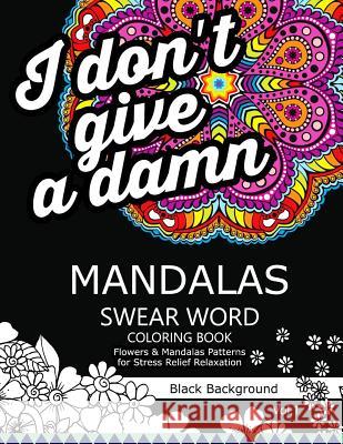 Mandalas Swear Word Coloring Book Black Background Vol.1: Stress Relief Relaxation Flowers Patterns