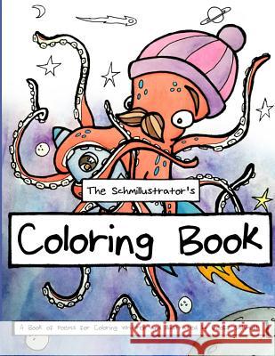 The Schmillustrator's Coloring Book: A Book of Poems for Coloring