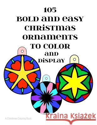 105 Bold and Easy Christmas Ornaments to Color and Display: A Christmas Coloring Book
