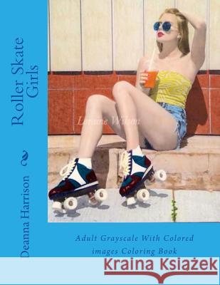 Roller Skate Girls: Adult Grayscale With Colored images Coloring Book