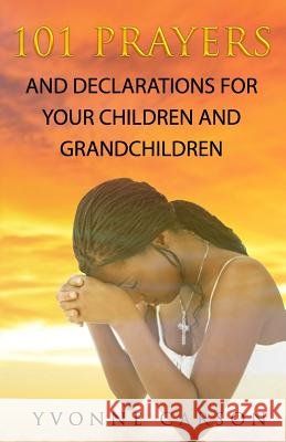 101 Prayers and Declarations for Your Children and Grandchildren