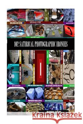 102 Satirical Photographic Ironies: Subtle to Subversive