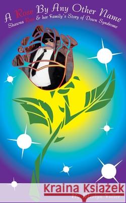 A Rose By Any Other Name: Shawna & her Family Story of Down Syndrome