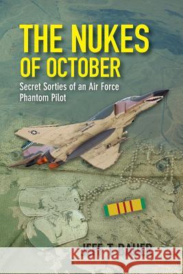 The Nukes of October: Secret sorties of an Air Force Phantom Pilot