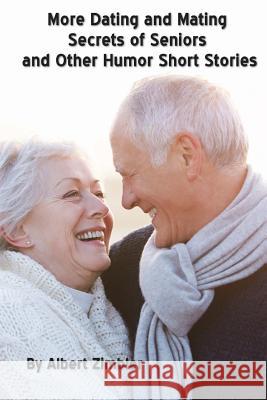 More Dating and Mating Secrets of Seniors and Other Humor Short Stories