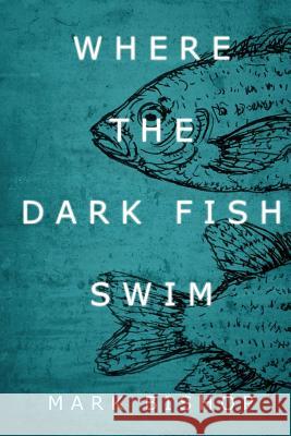 Where the dark fish swim
