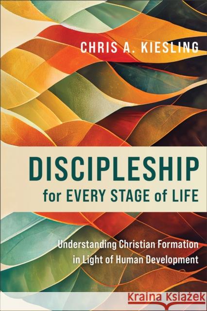 Discipleship for Every Stage of Life – Understanding Christian Formation in Light of Human Development