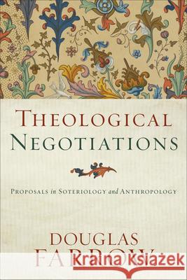 Theological Negotiations: Proposals in Soteriology and Anthropology