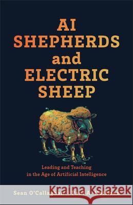 AI Shepherds and Electric Sheep: Leading and Teaching in the Age of Artificial Intelligence