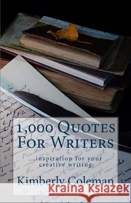 1,000 Quotes For Writers: ...inspiration for your creative writing